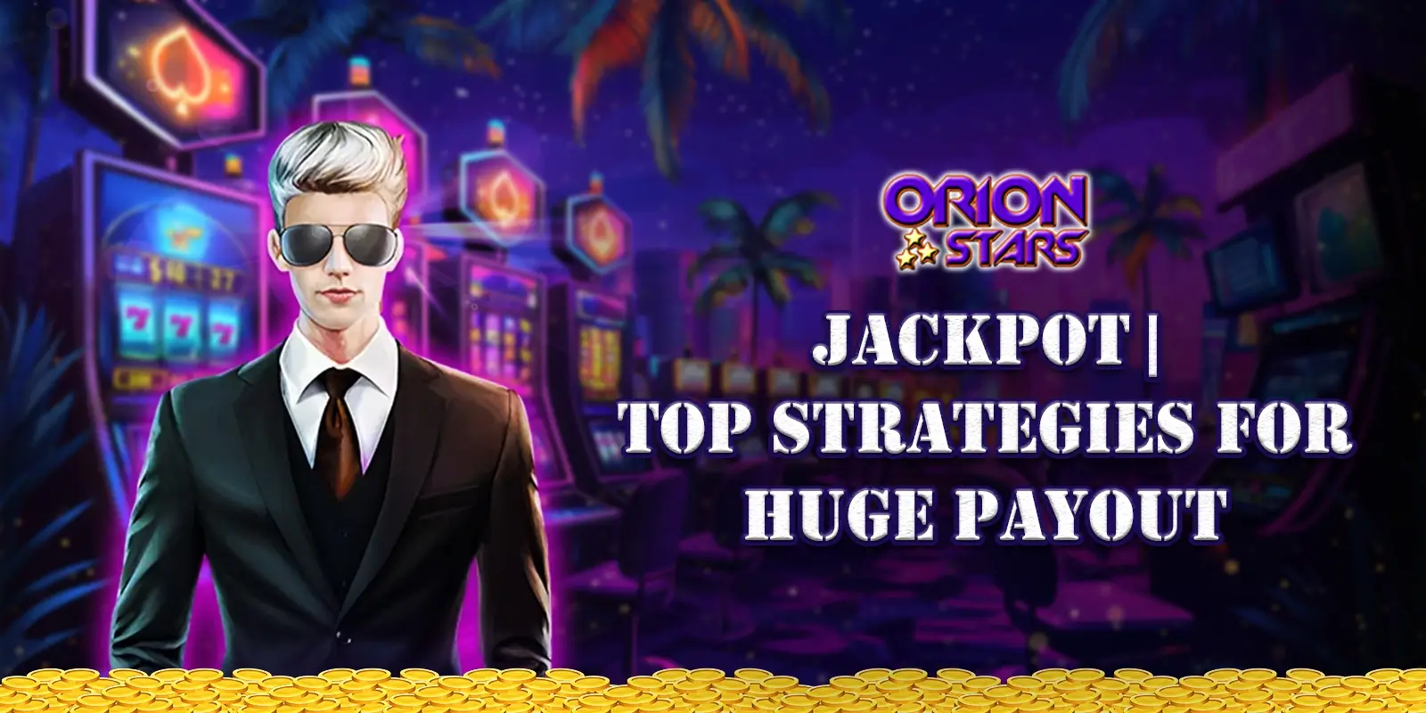 Win Big: Orion Stars Jackpot Guide, Tips & Winning Secrets